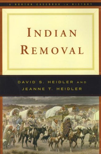 Indian Removal by David S. Heidler and Jeanne T. Heidler
