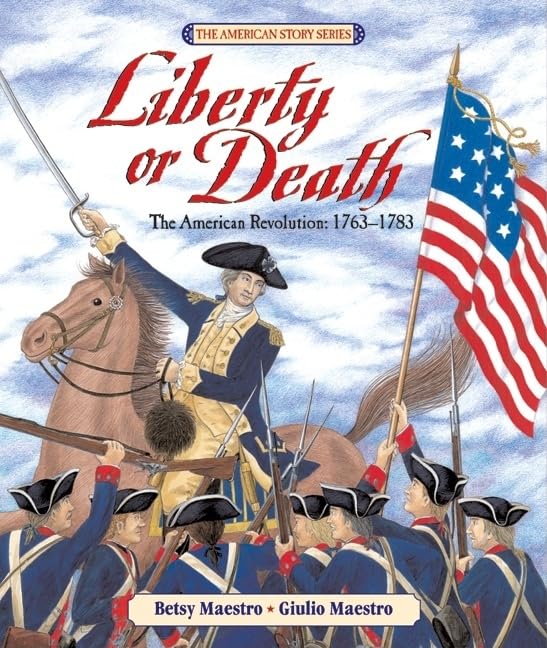 Liberty or Death: The American Revolution 1763-1783 by Betsy Maestro and Giulio Maestro