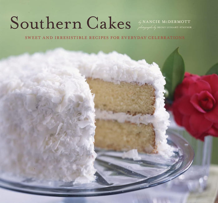 Southern Cakes: Sweet and Irresistable Recipes for Everyday Celebrations by Nancie McDermott