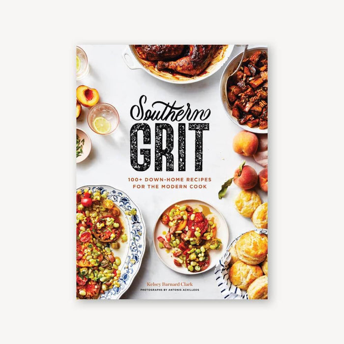 Southern Grit: 100+ Down-Home Recipes for the Modern Cook by Kelsey Barnard Clark
