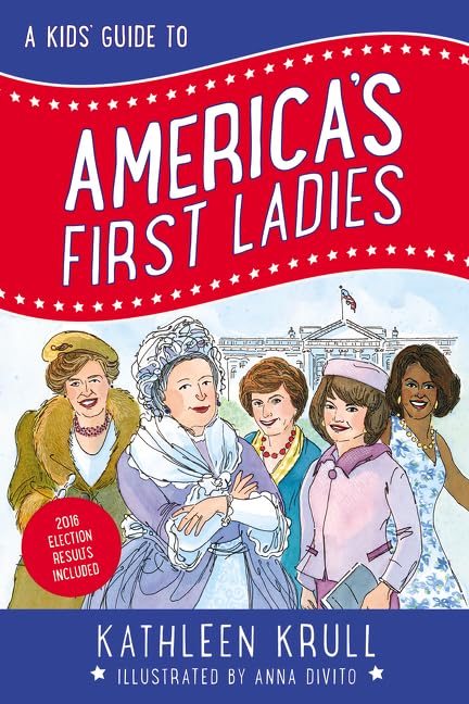 A Kid's Guide to America's First Ladies by Kathleen Krull