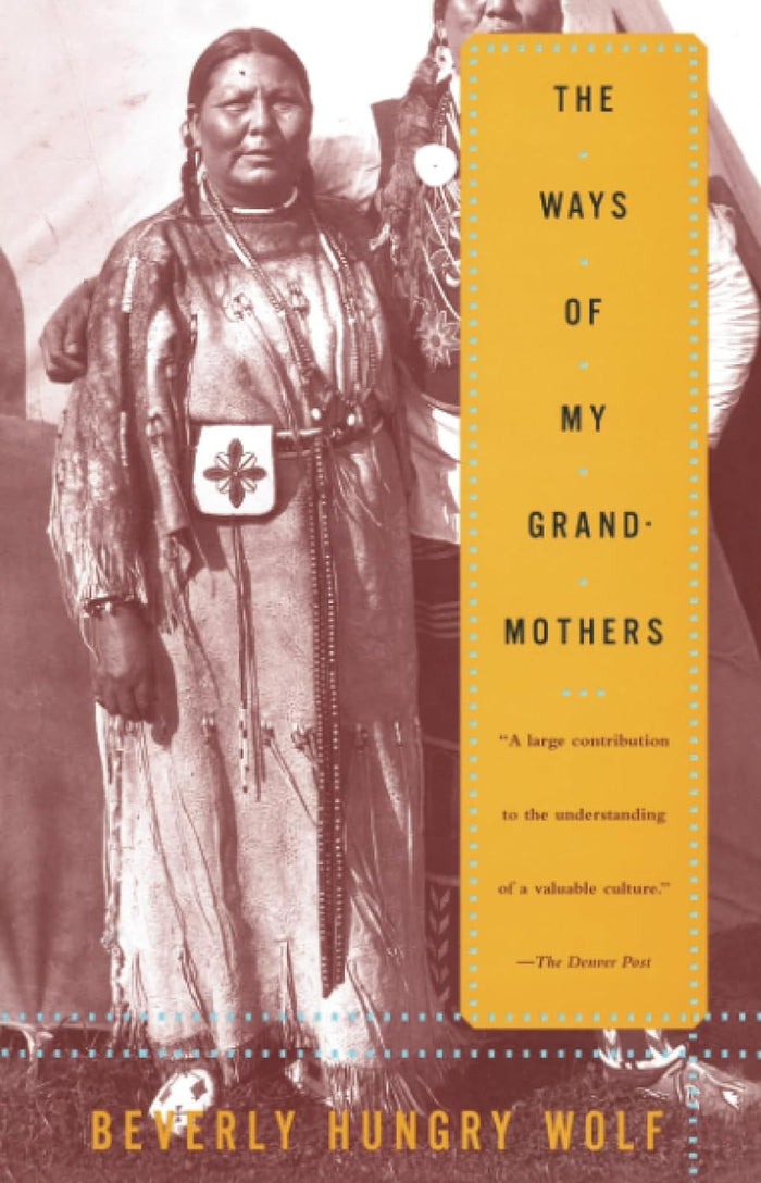 The Ways of My Grandmothers by Beverly Hungry Wolf