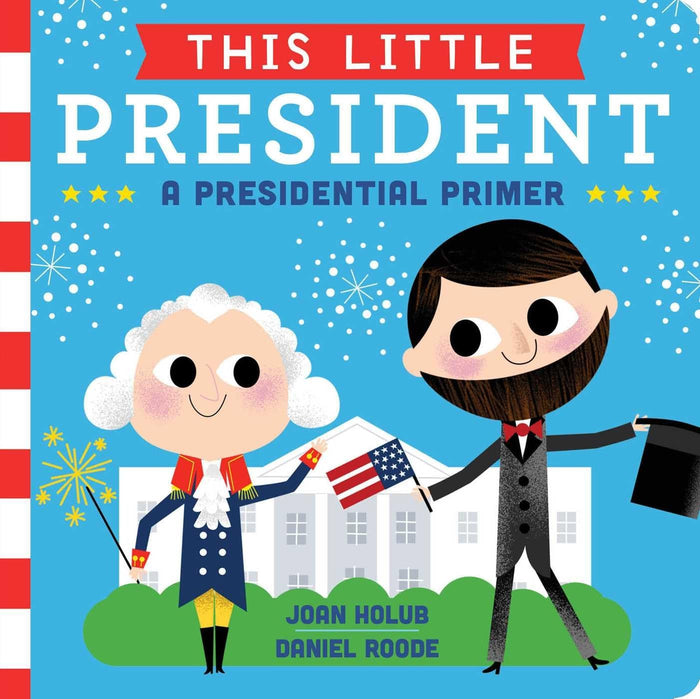 This Little President: A Presidential Primer by Joan Holub