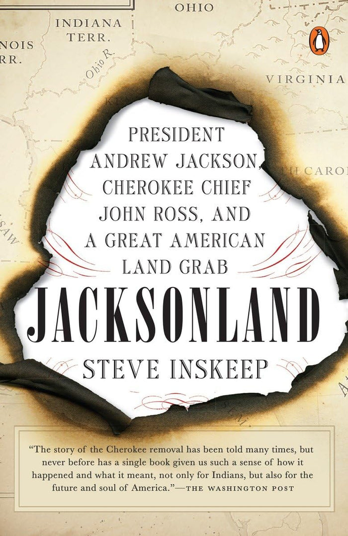 Jacksonland: President Andrew Jackson, Cherokee Chief John Ross, and A Great American Land Grab by Steve Inskeep