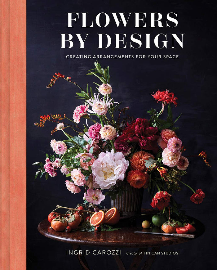 Flowers By Design: Creating Arrangements for your Space by Ingrid Carozzi