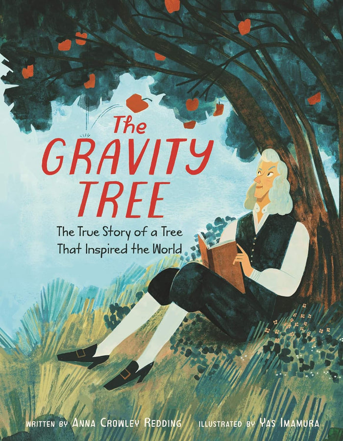 The Gravity Tree: The True Story of a Tree That Inspired the World by Anna Crowley Redding