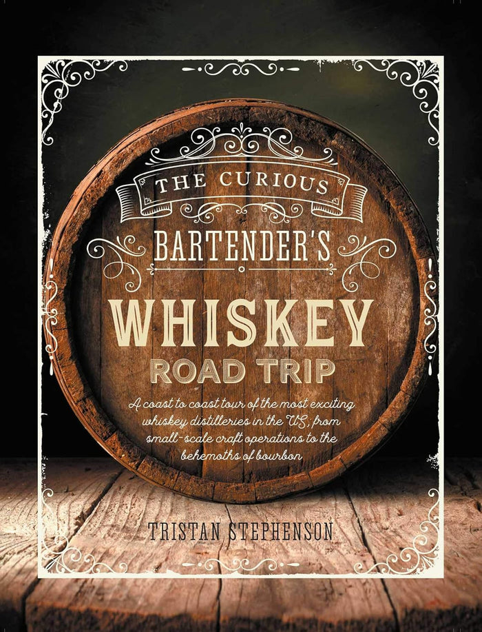 The Curious Bartender's Whiskey Road Trip by Tristan Stephenson