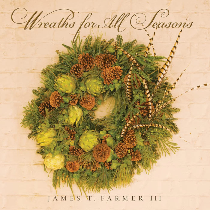 Wreaths For All Seasons by James T. Farmer III