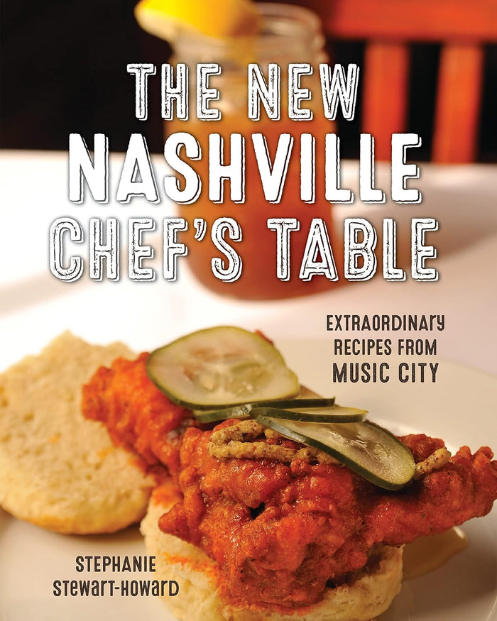 The New Nashville Chef's Table: Extraordinary Recipes from Music City by Stephanie Stewart-Howard