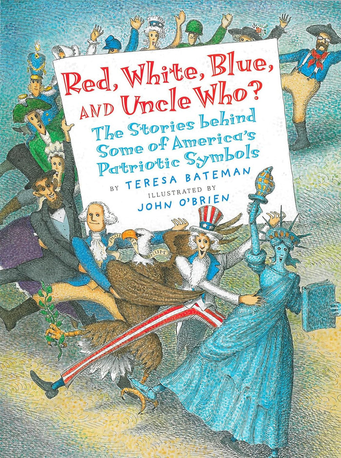 Red, White, Blue, and Uncle Who? The Stories Behind Some of America's Patriotic Symbols by Teresa Bateman