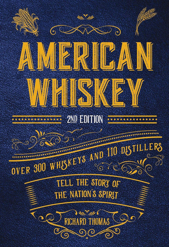 American Whiskey: Over 300 Whiskeys and 110 Distillers Tell the Story of the Nation's Spirit by Richard Thomas