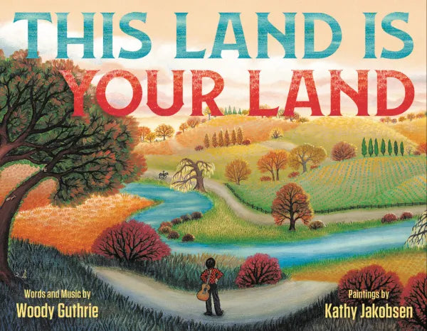 This Land Is Your Land by By Woody Guthrie  Illustrated by Kathy Jakobsen