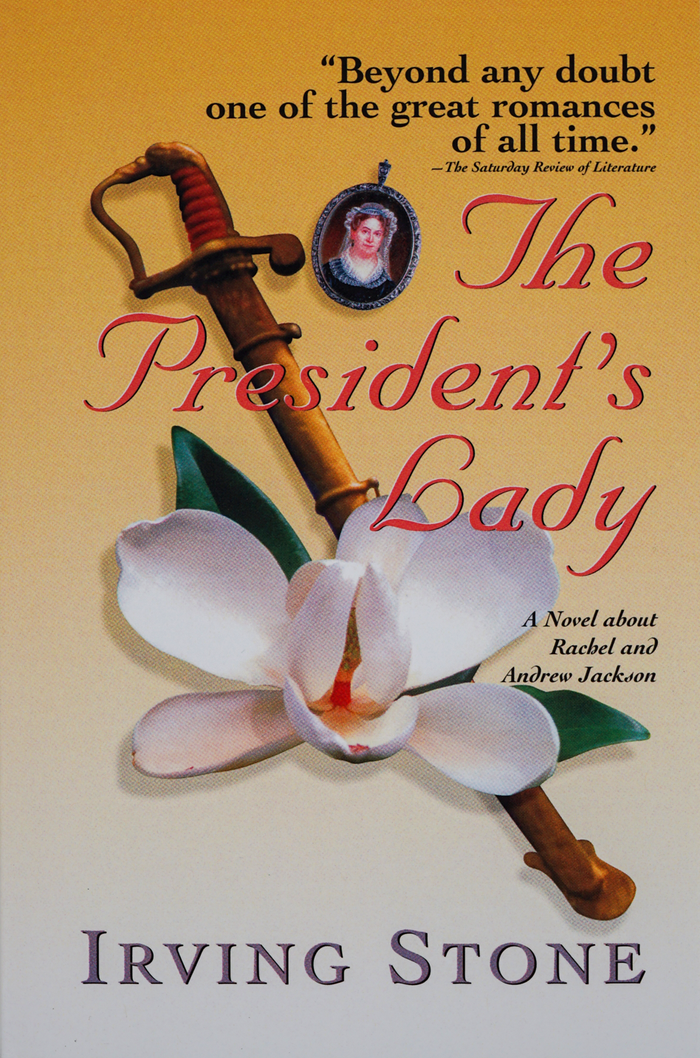 The President’s Lady: A Novel about Rachel and Andrew Jackson by Irving Stone
