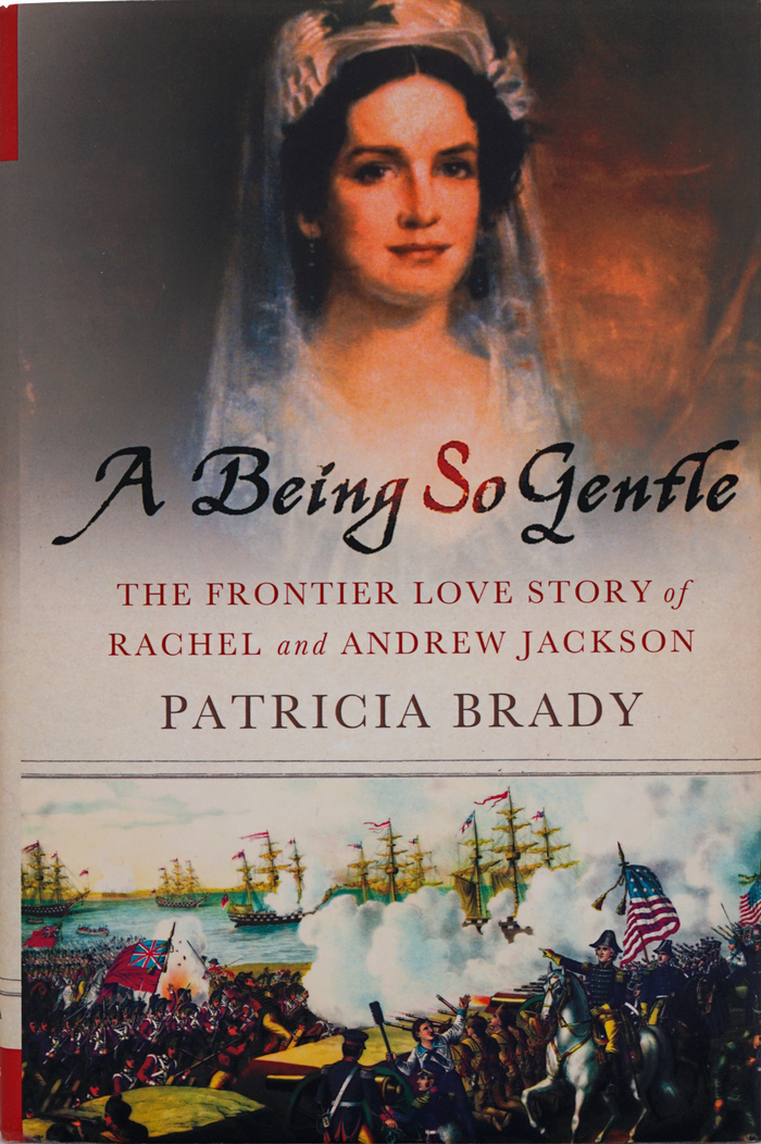 A Being So Gentle: The Frontier Love Story of Rachel and Andrew Jackson by Patricia Brady