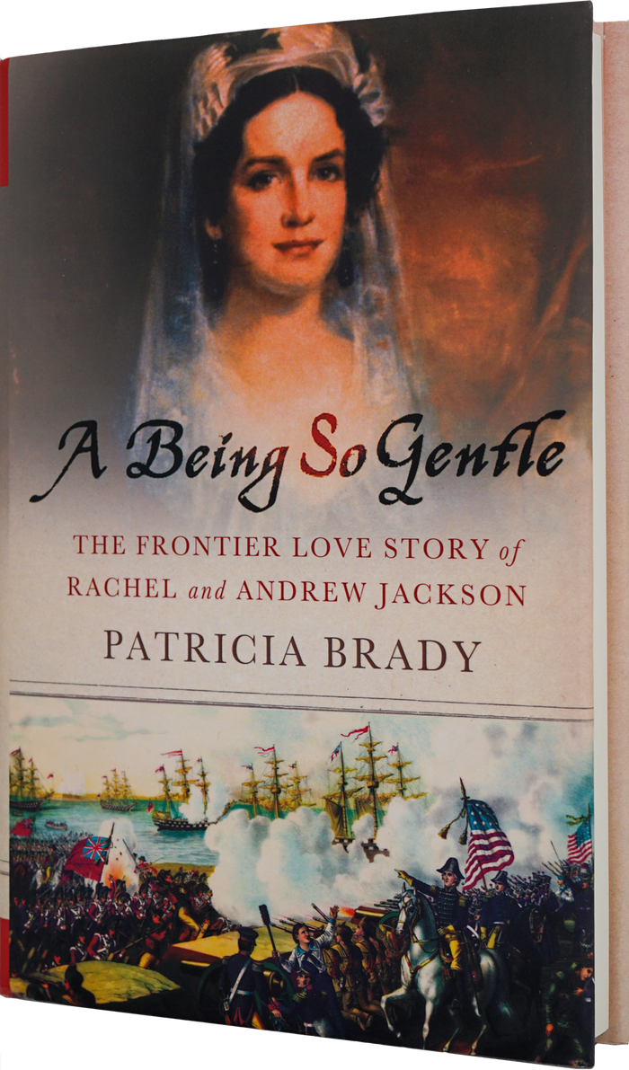A Being So Gentle: The Frontier Love Story of Rachel and Andrew Jackson by Patricia Brady