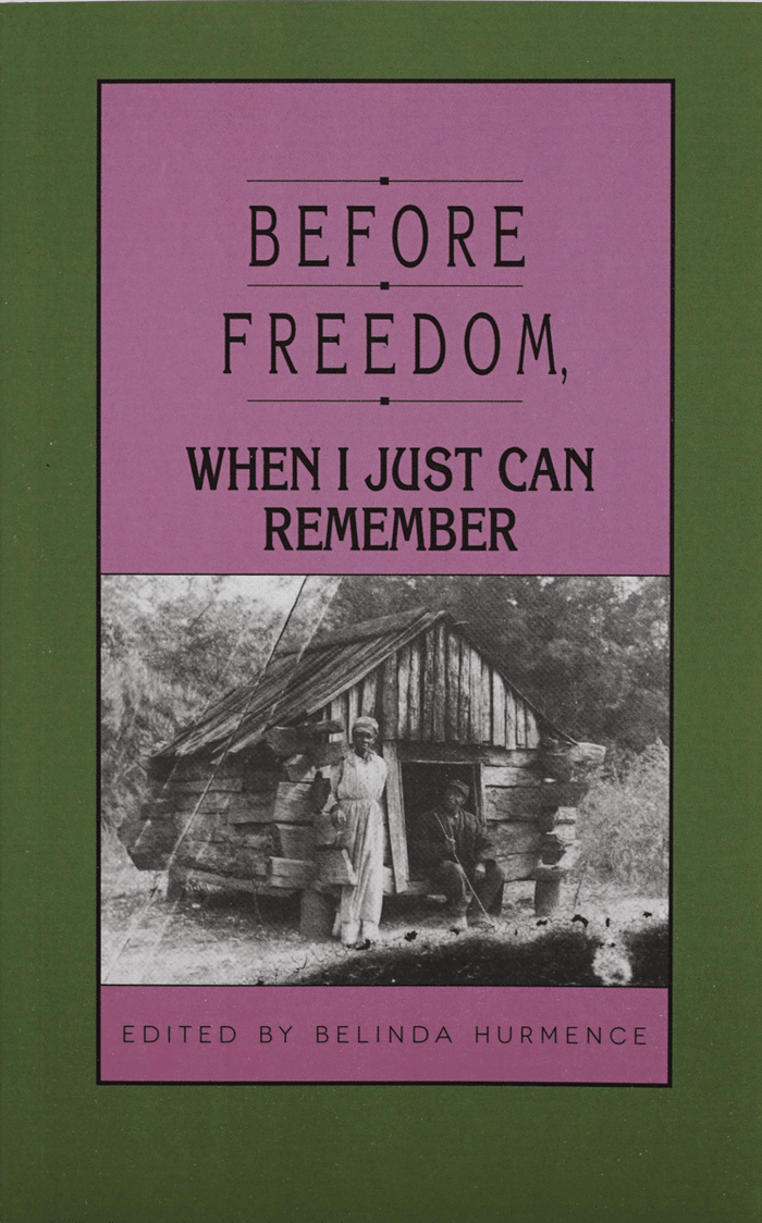 Before Freedom, When I Just Can Remember edited by Belinda Hurmence
