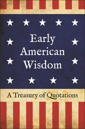 Early American Wisdom - A Treasury of Quotations