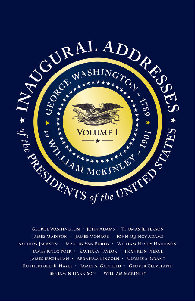 Inaugural Addresses of the Presidents of the United States, Volume I
