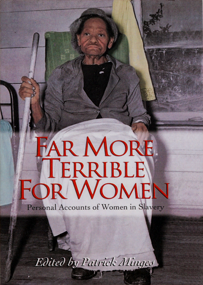 Far More Terrible For Women (Personal Accounts of Women in Slavery) edited by Patrick Minges