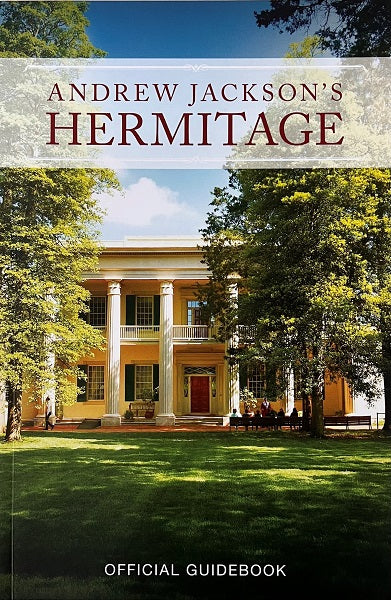 Andrew Jackson’s Hermitage Official Guidebook