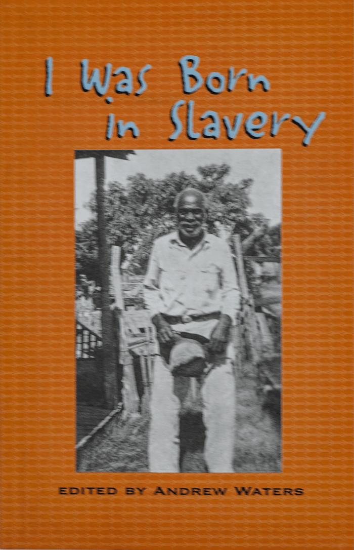I Was Born in Slavery edited by Andrew Waters