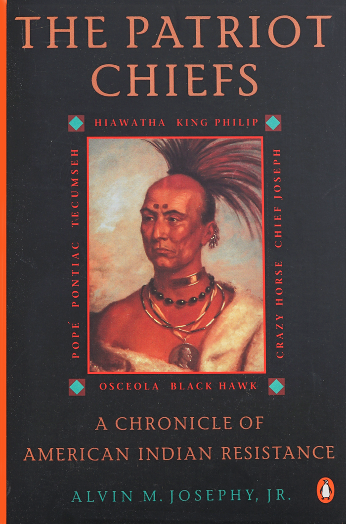 The Patriot Chiefs A Chronicle of American Indian Resistance by Alvin M. Josephy, Jr.