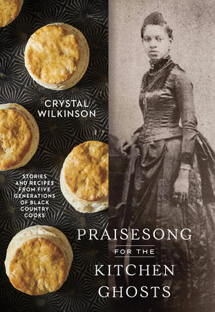 Praisesong For The Kitchen Ghosts (Stories and Recipes from Five Generations of Black Country Cooks)by Crystal Wilkinson