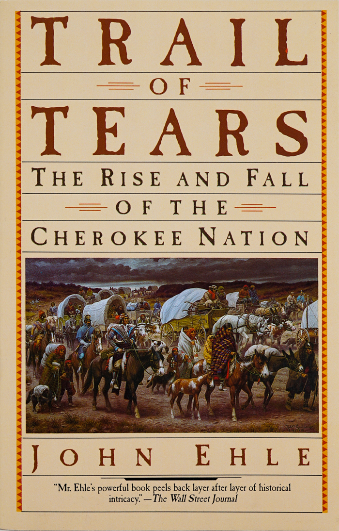 Trail of Tears: The Rise and Fall of the Cherokee Nation by John Ehle